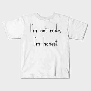 I'm not Rude, I'm honest Kids T-Shirt